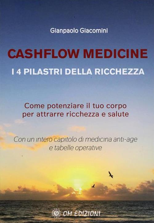 Cashflow Medicine. I 4 pilastri della ricchezza. Come potenziare il tuo corpo per attrarre ricchezza e salute - Gianpaolo Giacomini - ebook