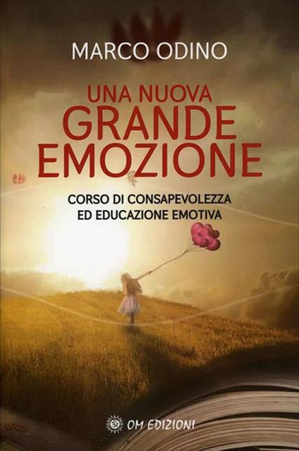 Una nuova grande emozione. Corso di consapevolezza ed educazione emotiva - Marco Odino - ebook