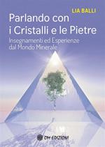 Parlando con i cristalli e le pietre. Insegnamenti ed esperienze dal mondo minerale