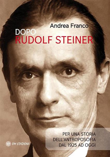 Dopo Rudolf Steiner. Per una storia dell'antroposofia dal 1925 ad oggi - Andrea Franco - ebook