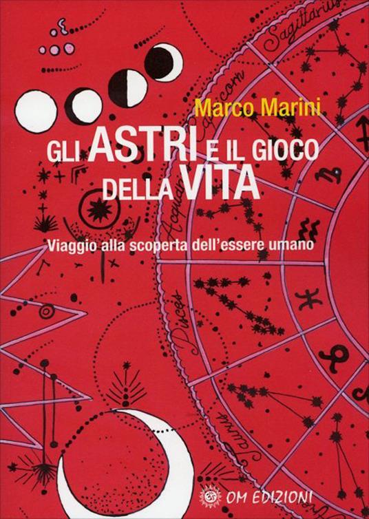 Gli Gli astri e il gioco della vita. Viaggio alla scoperta dell'essere umano - Marco Marini - copertina