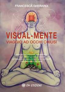 Image of Visual mente. Manuale pratico di avviamento alla meditazione guidata attraverso visualizzazioni illustrate per bambini e giovani