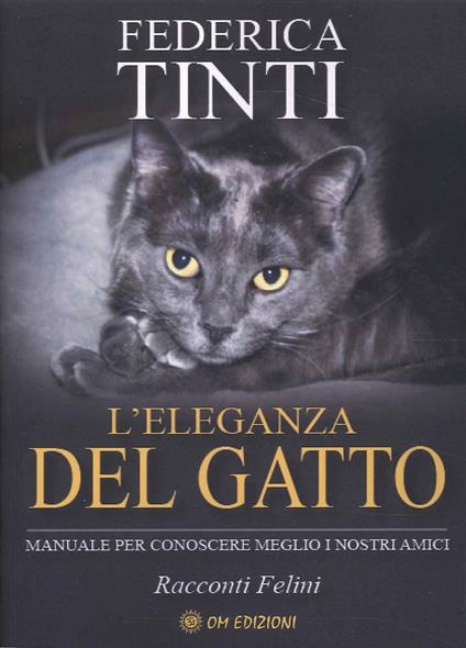 L'eleganza del gatto. Breve manuale per conoscere meglio i nostri amici. Favole feline - Federica Tinti - copertina