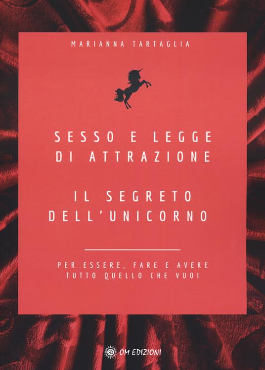 Sesso e legge di attrazione. Il segreto dell'unicorno. Per essere, fare e avere tutto quello che vuoi - Marianna Tartaglia - copertina