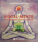 Visual mente. Manuale pratico di avviamento alla meditazione guidata attraverso visualizzazioni illustrate per bambini e giovani