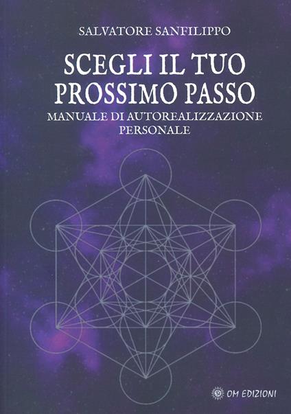 Scegli il tuo prossimo passo. Manuale di autorealizzazione personale - Salvatore Sanfilippo - copertina