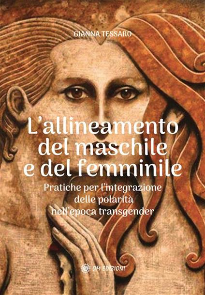 Allineamento del maschile e del femminile. Pratiche per l'integrazione delle polarità nell'epoca transgerder - Gianna Tessaro - ebook