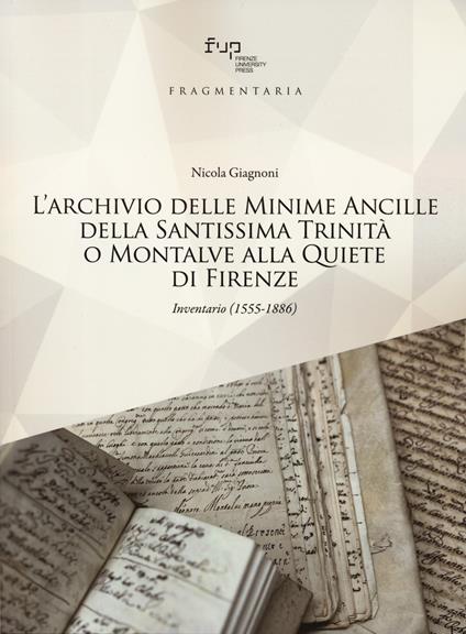 L'archivio delle Minime Ancille della Santissima Trinità o Montalve alla Quiete di Firenze. Inventario (1555-1886) - Nicola Giagnoni - copertina