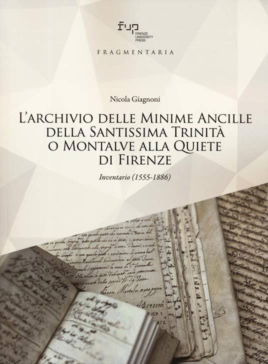 L'archivio delle Minime Ancille della Santissima Trinità o Montalve alla Quiete di Firenze. Inventario (1555-1886) - Nicola Giagnoni - copertina