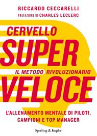 Cervello superveloce. Il metodo rivoluzionario. L'allenamento mentale di piloti, campioni e top manager