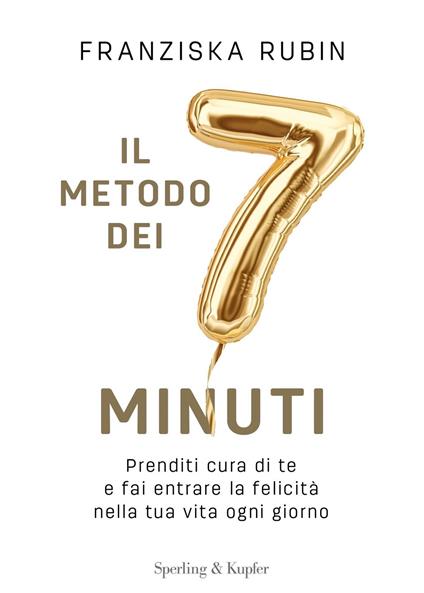 Il metodo dei 7 minuti. Prenditi cura di te e fai entrare la felicità nella tua vita ogni giorno - Franziska Rubin,Anna Maria Foli,Valeria Raimondi - ebook