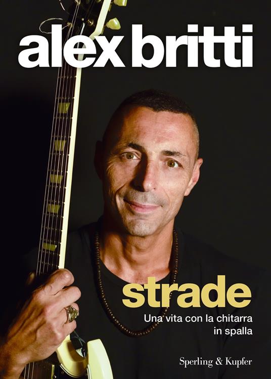 Strade. Una vita con la chitarra in spalla - Britti, Alex - Ebook - EPUB3  con Adobe DRM | IBS