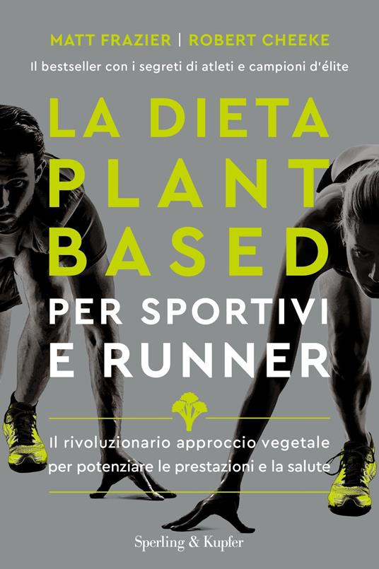 La dieta plant-based per sportivi e runner. Il rivoluzionario approccio vegetale per potenziare le prestazioni e la salute - Robert Cheeke,Matt Frazier,Rachel Holtzman,Lorenzo Ruggiero - ebook