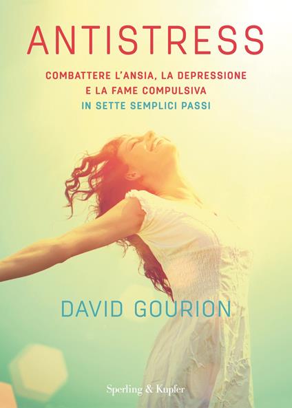 Antistress. Combattere l'ansia, la depressione e la fame compulsiva in sette semplici passi - David Gourion,Rachele Salerno - ebook