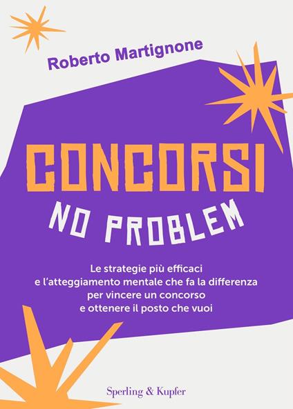 Concorsi no problem. Le strategie più efficaci e l'atteggiamento mentale che fa la differenza per vincere un concorso e ottenere il posto che vuoi - Maddalena De Notariis,Roberto Martignone - ebook