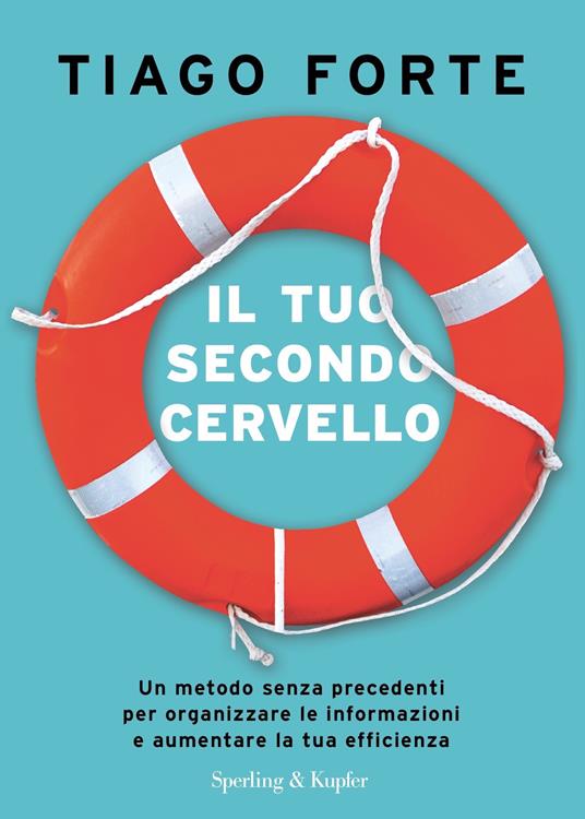 Il tuo secondo cervello. Un metodo senza precedenti per organizzare le informazioni e aumentare la tua efficienza - Tiago Forte,Paolo Lucca - ebook