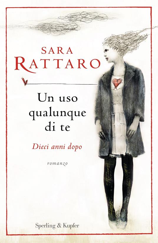 Un uso qualunque di te. Dieci anni dopo. Nuova ediz. - Sara Rattaro - ebook