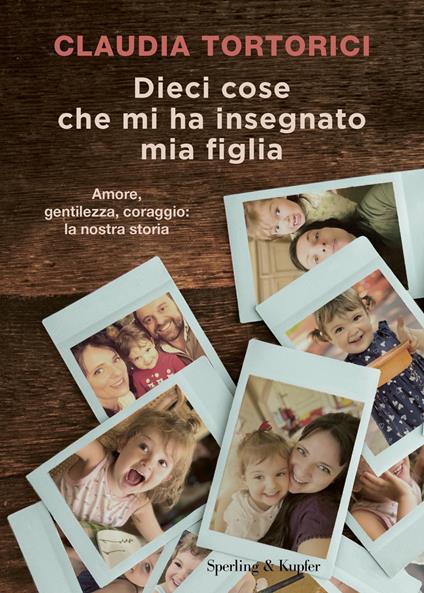 Dieci cose che mi ha insegnato mia figlia. Amore, gentilezza, coraggio: la nostra storia - Roberta Marasco,Claudia Tortorici - ebook