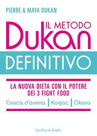 Il metodo Dukan definitivo. La nuova dieta con il potere dei 3 fight food. Crusca d'avena, Konjak, Okara