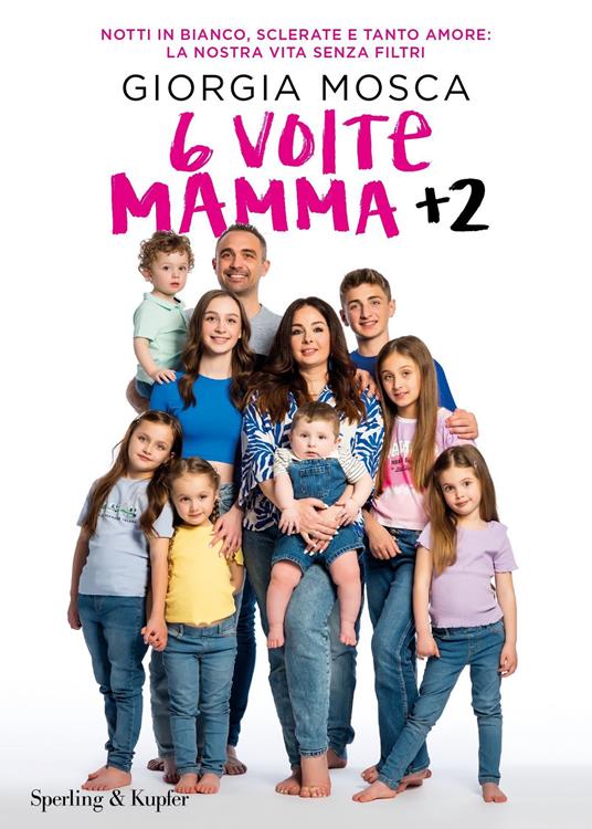 6 volte mamma + 2. Notti in bianco, sclerate e tanto amore: la nostra vita senza filtri - Giorgia Mosca - ebook