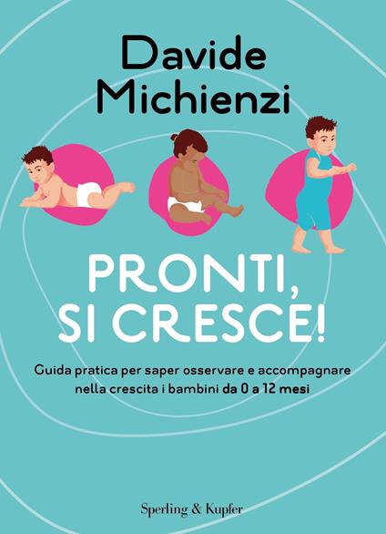 Pronti, si cresce! Guida pratica per saper osservare e accompagnare nella crescita i bambini da 0 a 12 mesi - Davide Michienzi - ebook