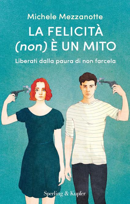 La felicità (non) è un mito. Liberati dalla paura di non farcela - Michele Mezzanotte - ebook