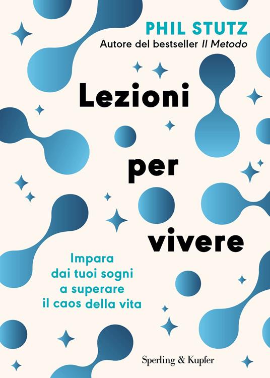 Lezioni per vivere. Impara dai tuoi sogni a superare il caos della vita - Phil Stutz,Paolo Lucca - ebook