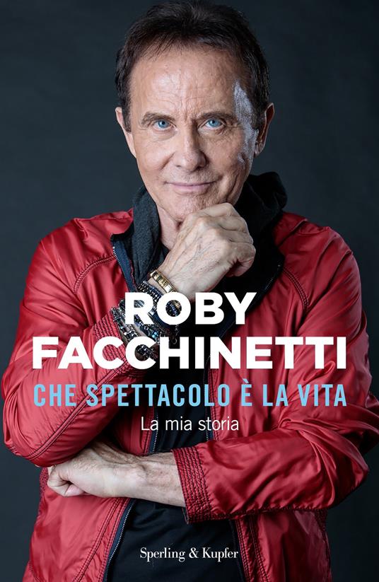 Che spettacolo è la vita. La mia storia - Roby Facchinetti - ebook