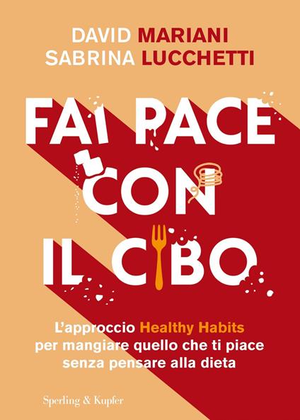 Fai pace con il cibo. L'approccio Healthy Habits per mangiare quello che ti piace senza pensare alla dieta - Sabrina Lucchetti,David Mariani - ebook