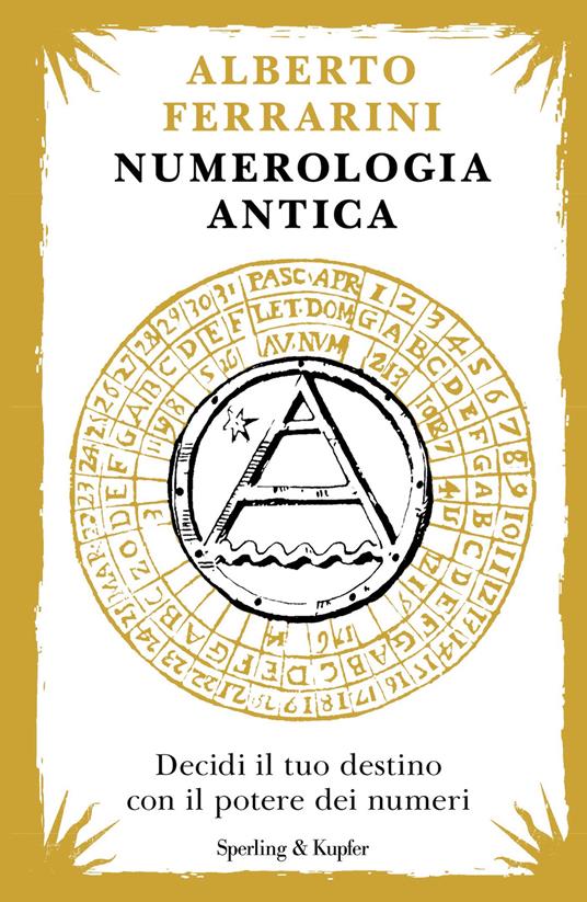 Numerologia antica. Decidi il tuo destino con il potere dei numeri - Alberto Ferrarini - ebook