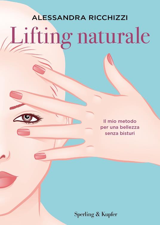 Lifting naturale. Il mio metodo per una bellezza senza bisturi - Alessandra Ricchizzi - ebook