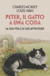 Libro Peter, il gatto a una coda. La sua vita e le sue avventure Charles Morley