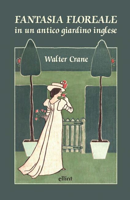 Fantasia floreale in un antico giardino inglese. Ediz. a colori - Walter Crane - copertina
