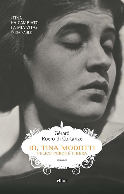 Io, Tina Modotti. Felice perché libera - Gérard Roero di Cortanze,Chetro De Carolis - ebook