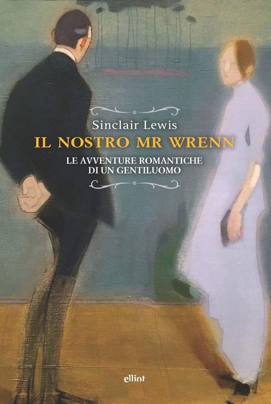 Il nostro Mr Wrenn. Le avventure romantiche di un gentiluomo - Sinclair Lewis - copertina