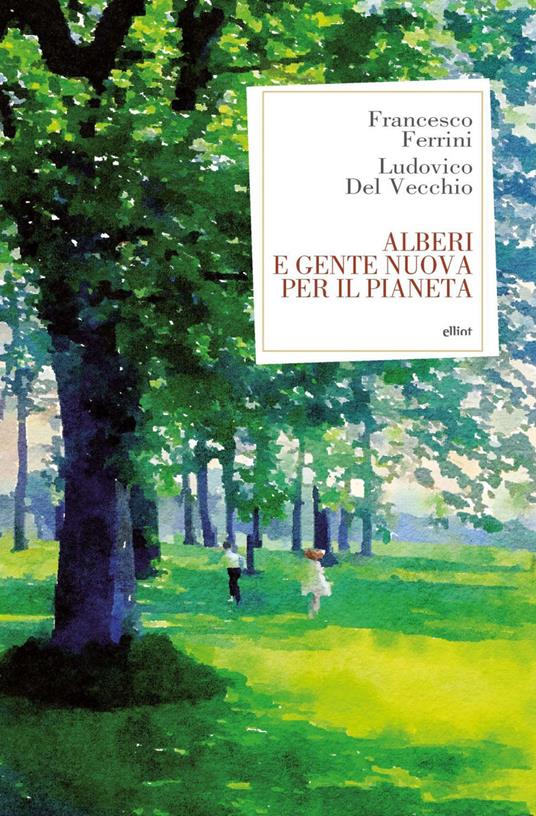 Alberi e gente nuova per il pianeta - Ludovico Del Vecchio,Francesco Ferrini - ebook