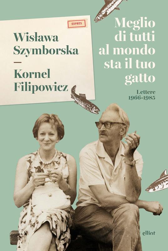 Meglio di tutti al mondo sta il tuo gatto. Lettere 1966-1985 - Wislawa Szymborska,Kornel Filipowicz - copertina