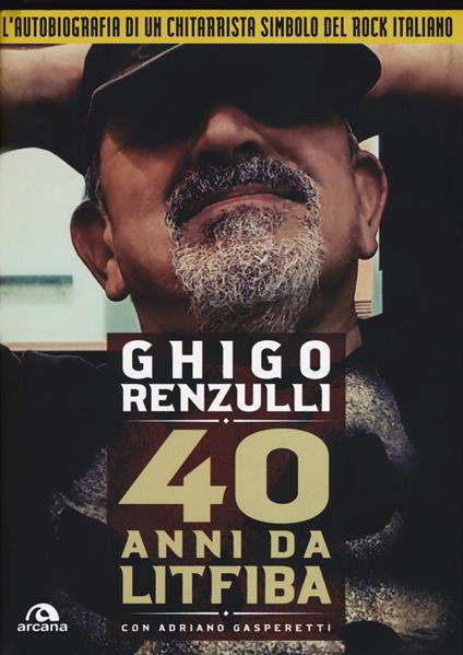 40 anni da Litfiba. Con CD Audio - Ghigo Renzulli,Adriano Gasperetti - copertina