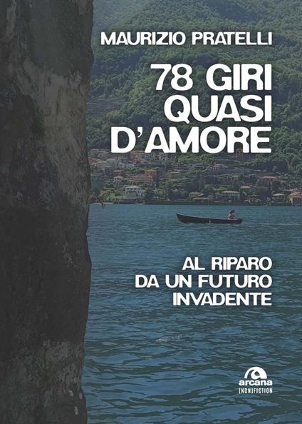 78 giri quasi d'amore. Al riparo da un futuro invadente - Maurizio Pratelli - ebook