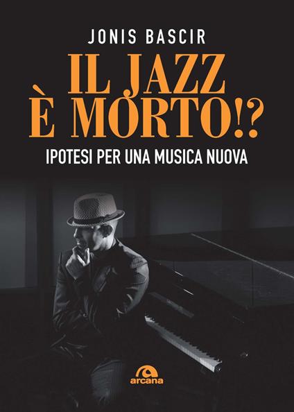 Il jazz e morto!? Ipotesi per una musica nuova - Jonis Bascir - copertina