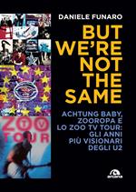 But we're not the same. Achtung baby, Zooropa e lo Zoo TV Tour: gli anni più visionari degli U2