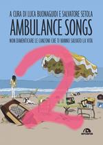 Ambulance songs. Non dimenticare le canzoni che ti hanno salvato la vita. Vol. 2