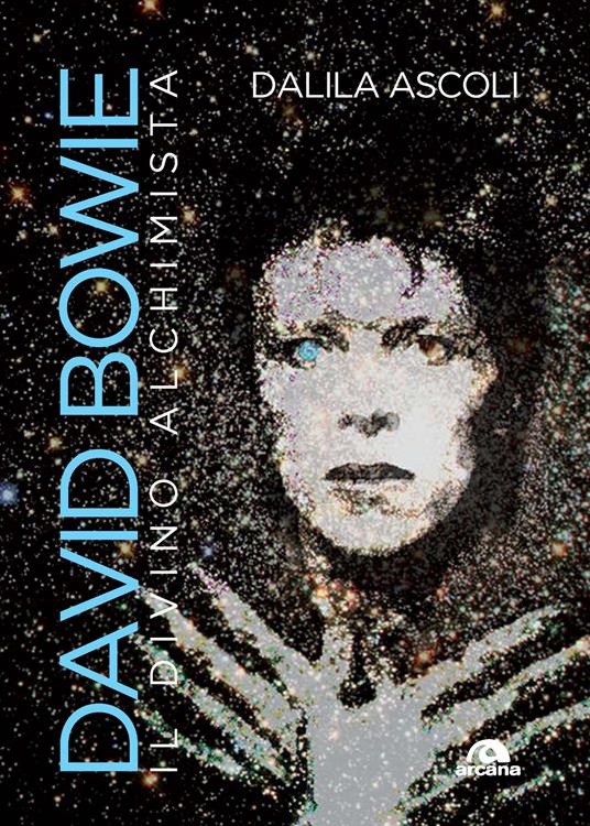 David Bowie. Il divino alchimista - Dalila Ascoli - copertina