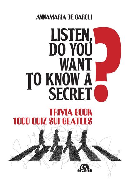 Listen, do you want to know a secret? Trivia book 1.000 quiz sui Beatles - Annamaria De Caroli - copertina