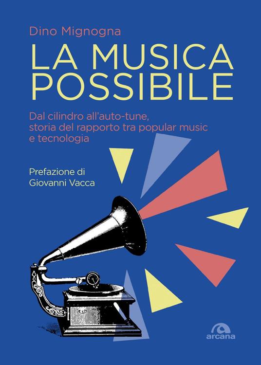 La musica possibile. Dal cilindro all'auto-tune, storia del rapporto tra popular music e tecnologia - Dino Mignogna - ebook