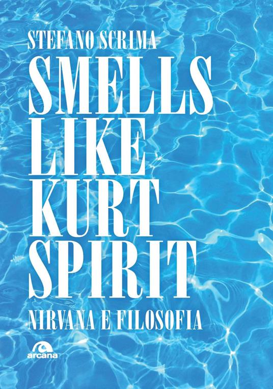 Smells like Kurt spirit. Nirvana e filosofia - Stefano Scrima - copertina