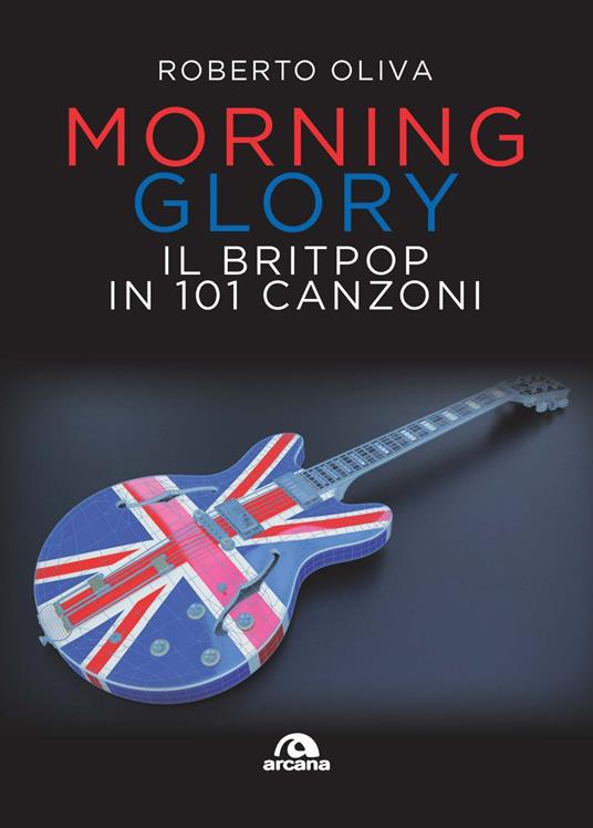 Morning Glory. Il Britpop in 101 canzoni - Roberto Oliva - copertina