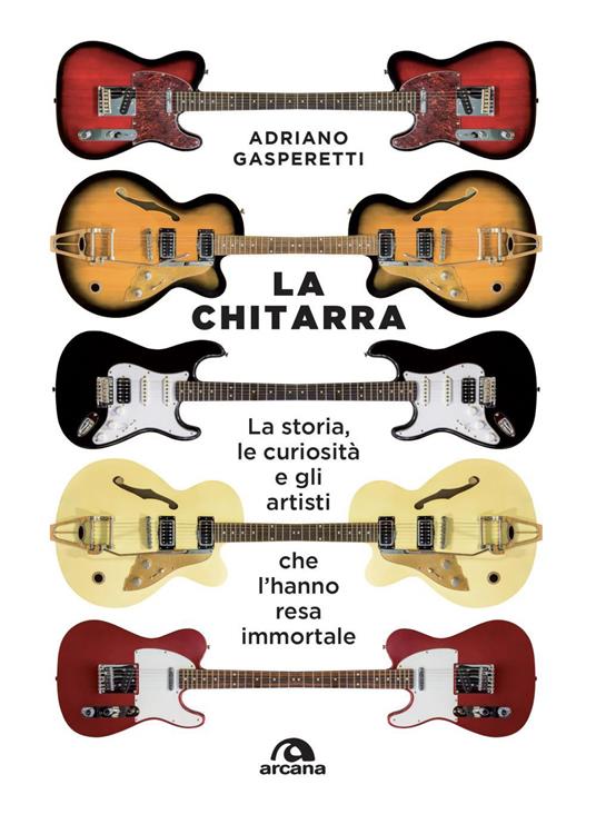 La chitarra. La storia, le curiosità e gli artisti che l'hanno resa  immortale - Gasperetti, Adriano - Ebook - EPUB2 con Adobe DRM | IBS