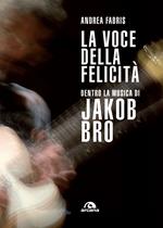 La voce della felicità. Dentro la musica di Jakob Bro