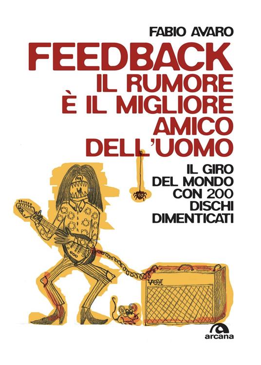 Feedback. Il rumore è il migliore amico dell'uomo. Il giro del mondo con 200 dischi dimenticati - Fabio Avaro - ebook